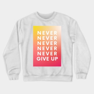 Never Give Up Crewneck Sweatshirt